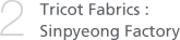 2. Tricot Fabrics : Sinpyeong Factory